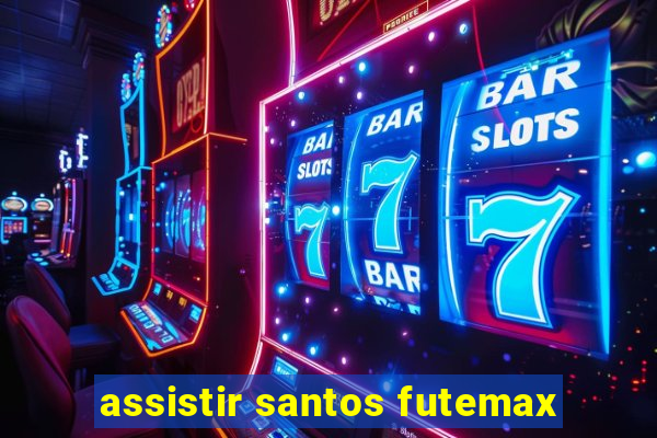 assistir santos futemax